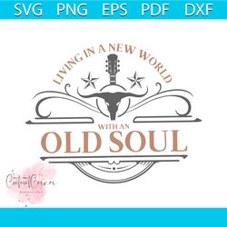 Living In A New World With An Old Soul SVG Digital Cricut File