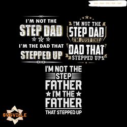 I Am Not The Step Dad Bundle Svg, Fathers Day Svg, Father Svg, Stepped Up Svg, Dad Svg, Step Father Svg, Step Dad Svg, F