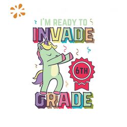 I'm ready to invade 6th grade svg, 100th Days svg, back to school svg, unicorn svg, unicorn dabbing, unicorn birthday, s