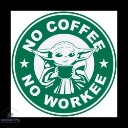 Yoda No Coffee No Workee Svg, Baby Yoda Starbucks Svg, Trending Svg