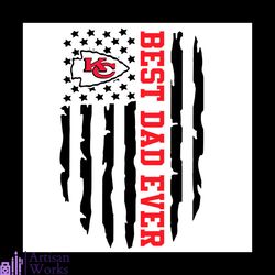 Kansas City Chiefs Best Dad Ever American Flag Svg, Fathers Day Svg