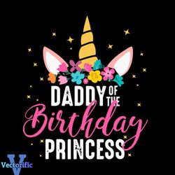 Daddy Of The Birthday Princess Unicorn Svg, Birthday Svg, Daddy Birthday Svg