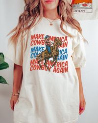 Comfort Colors Shirt, Make America Cowboy Again, 4th Of July