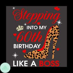 Stepping Into My 60th Birthday Like A Boss Leopard Shoes Svg