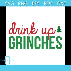 Drink up grinches svg, christmas svg, grinch svg, grinchy green svg, funny grinch svg, drink svg, grinch gifts, grinch l
