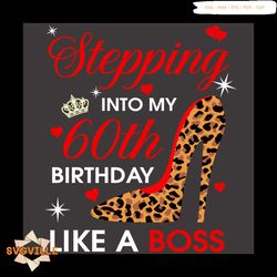 Stepping Into My 60th Birthday Like A Boss Leopard Shoes Svg