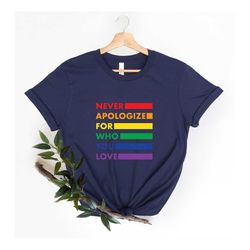 Never Apologize for Who You Love Shirt, Pride Month 2023 Shirt, Pride Shirt, Gay Shirt for Gift, Lesbian Shirt, LGBT Gay