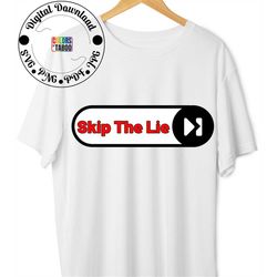Skip The Lie SVG PNG, Snarky Quote Svg, Sarcastic Svg, Funny Shirt Svg, Adulting Saying Svg, Funny Quote Svg, Humor