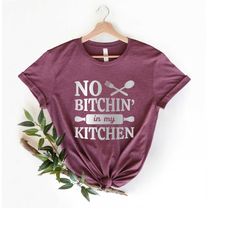 No Bitchin In My Kitchen Shirt, Chef Mom Shirt, Chef T Shirt, Baking Women Shirt, Kitchen Shirt, Cook Shirt, Funny Kitch