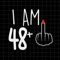 I Am 48 Plus 1 Svg, Woman 49th Birthday Svg, Birthday Girl Svg, 49th Birthday Svg, Women Birthday Sv