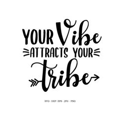 Quote Art, Vibes, Typography Print, Digital Download, Quote Svg, Tribe Shirt, Inspirational Quotes, Birthday Gift