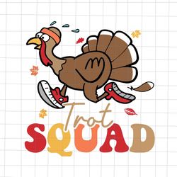 Trot Squad Svg, Thanksgiving Turkey Trot Svg, Turkey Run Svg, Thanksgiving 2022 Svg, Quote Friend Th