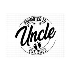 Promoted to Uncle Svg Png, Baby Announcement SVG, Uncle est 2022 svg, Established svg, Uncle Est 2022 Printable Cricut &
