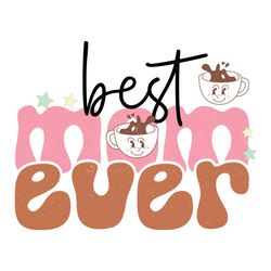 Happy Best Mom Ever Hot Chocolate Gift PNG