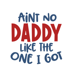Ain't no Daddy like the one I got SVG cute girl boy kids Father's Day svg iron on print cut file Cricut Silhouette
