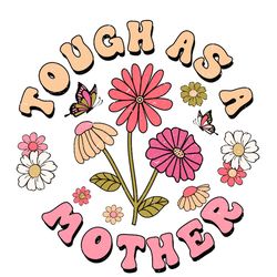 Retro Tough As A Flower Mother Life PNG