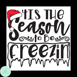 Tis The Season To Be Freezin Svg, Christmas Svg, Winter Holiday Svg