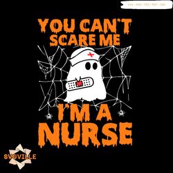 you cant scare me i am a nurse svg, halloween svg, boo ghost svg