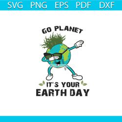 Go Planet Its Your Earth Day Dabbing Earth, Trending Svg, Earth Svg, Earth Day Svg, Happy Earth Day Svg, Dabbing Style S