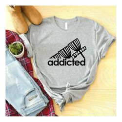 Addicted Shirt, Disc Golf Shirt, Ultimate Shirt, Ultimate Frisbee Shirt, Frisbee Shirt, Funny Shirt, Gift For Friends