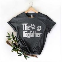 The Dog Father Shirt, Dogfather Shirt Father Hardworking Strong funny Brave Fearless Hero protective loving  Daddy Fathe