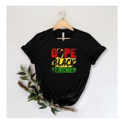Dope Black Teacher Shirt, Black Lives Matter Shirt, Juneteenth Shirt, Black Teacher Shirt, Teacher Appreciation Gift, Fr