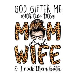 God Gifter Me With Leopard Mom Wife PNG