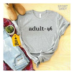 Adult-ish Shirt,  Funny Adulting Tee, Birthday Party Shirt, Funny 18th Birthday T-Shirt, 18th Birthday Gift, Sarcastic S