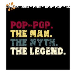 Pop pop the man the myth the legend svg, fathers day svg, happy fathers day, father gift svg, daddy svg, daddy gift, dad