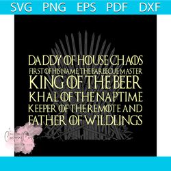 Daddy of house chaos king of the beer svg, fathers day svg, happy fathers day, father gift svg, daddy svg, daddy gift, d