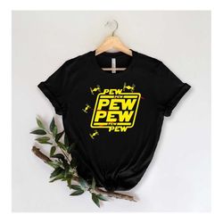 Pew Pew Shirt, Pew Pew Gift T-Shirt, Pew Pew with Drone Shirt, Disney Shirts, Funny T-shirt, Women Men Fit Tee, Star War