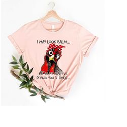 Funny Quote T Shirt, Rooster Humor Shirt, Sarcastic Shirt, I May Look Calm But In My Head I've Pecked You 3 Times Shirt,
