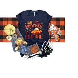 Will Trade Brother For Pie Shirt, Kids Thanksgiving Shirt, Kids shirt, Toddler Thanksgiving Shirt, Toddler Shirt, Cute H