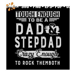 Tough enough to be a dad and stepdad crazy enough svg, fathers day svg, stepdad svg, crazy enough svg, happy fathers day