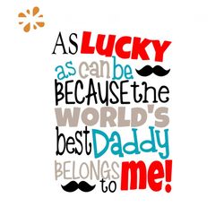 As lucky as can be because the worlds best daddy svg, fathers day svg, lucky svg, worlds best daddy svg, happy fathers d