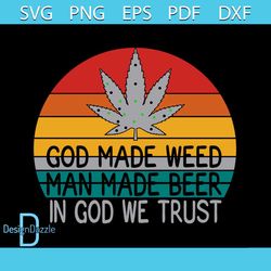 God made weed man made beer svg,weed svg,cannabis svg,weed quote svg,weed bundle svg,cannabis 420 svg,weed saying svg,di