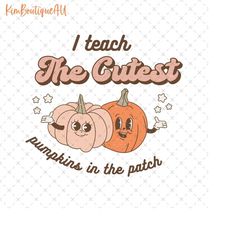 I Teach The Cutest Pumpkin In The Patch Png, Trick Or Teach Png, Spooky Teacher Png, Halloween Teacher Png, Ghost Teache
