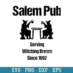 Salem Pub Serving Witching Brews Since 1692 Drinking Svg, Halloween Svg, Png Dxf Eps Digital File