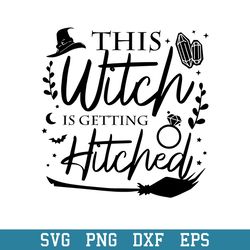 This Witch Is Getting Hitched Svg, Halloween Svg, Png Dxf Eps Digital File