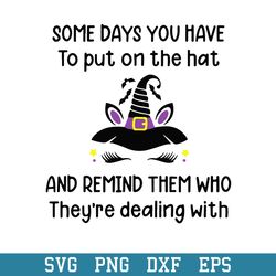 Unicorn Witch Some Days You Have To Put On The Hat Svg, Halloween Svg, Png Dxf Eps Digital File