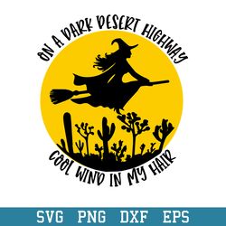 Witch On A Dark Desert Highway Cool Wind In My Hair Svg, Halloween Svg, Png Dxf Eps Digital File