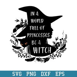 Witches In A World Full Of Princesses Svg, Halloween Svg, Png Dxf Eps Digital File