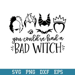 You Could_ve Had a Bad Witch Svg, Halloween Svg, Png Dxf Eps Digital File