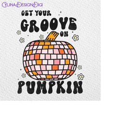 Get Your Groove On Pumpkin Png, Disco Pumpkin Png, Pumpkin Season Png, Pumpkin Spice Png, Pumpkin Patch Png, Hey Pumpkin