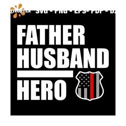 Father husband hero svg, fathers day svg, happy fathers day, father gift svg, daddy svg, daddy gift, daddy life, gift fo