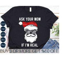 Ask Your Mom If I'm Real SVG, Santa SVG, Funny Christmas SVG, Adult, Sassy, Sarcastic, Png, Files For Cricut, Sublimatio