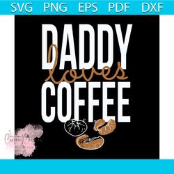 Daddy loves coffee svg, fathers day svg, happy fathers day, father gift svg, daddy svg, daddy gift, daddy life, gift for
