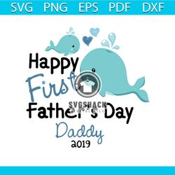 Happy first fathers day daddy 2019 svg, fathers day svg, happy fathers day, father gift svg, daddy svg, daddy gift, dadd