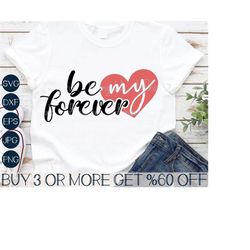 Be My Forever SVG, Wedding Proposal Svg, Valentines Day Shirt SVG, Love SVG, Png, Svg Files For Cricut, Sublimation Desi