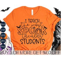 Funny Halloween Teacher SVG, The Most Spooktacular Students SVG, Trick or Teach SVG, Png, Svg File for Cricut, Sublimati